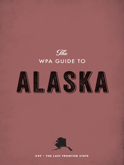 Title details for The WPA Guide to Alaska by Federal Writers' Project - Available